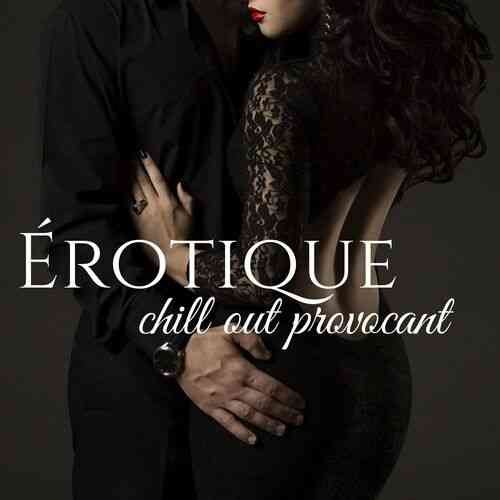 Erotique chill out provocant