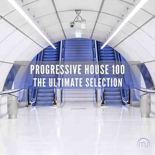 Progressive House 100 - The Ultimate Selection