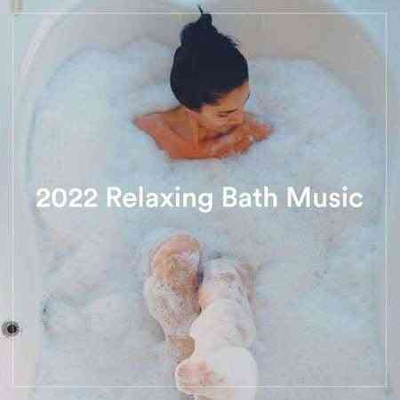 2022 Relaxing Bath Music (2022) скачать через торрент
