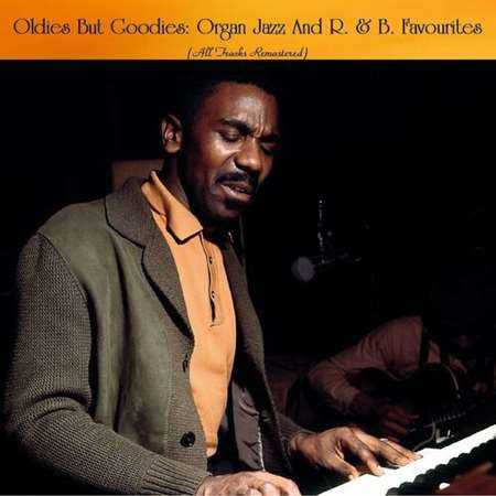 Oldies But Goodies: Organ Jazz And R. &amp; B. Favourites [All Tracks Remastered]