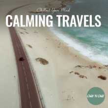 Calming Travels: Chillout Your Mind (2022) торрент