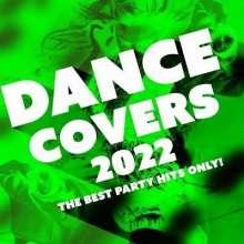 Dance Covers 2022 - The Best Party Hits Only! (2022) скачать через торрент