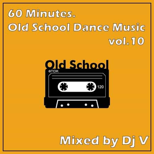 60 Minutes. Old School Dance Music vol.10