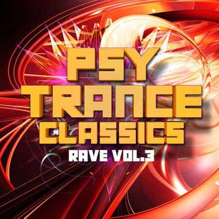 Psy Trance Classics: Rave, Vol. 3 (2022) скачать через торрент