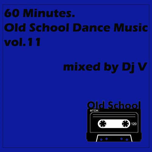 60 Minutes. Old School Dance Music vol.11 (mixed by Dj V) (2022) скачать через торрент