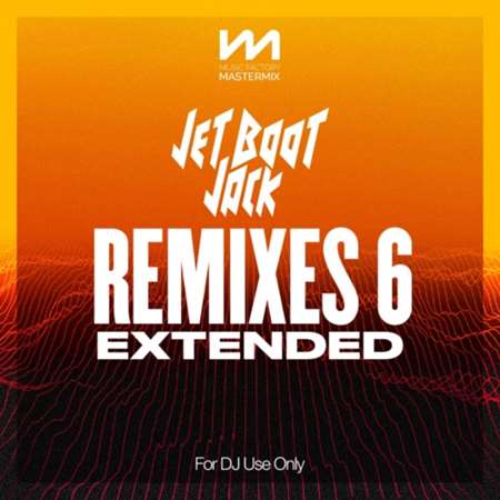 Mastermix Jet Boot Jack - Remixes 6 - Extended (2022) скачать через торрент