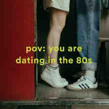 pov꞉ you are dating in the 80s