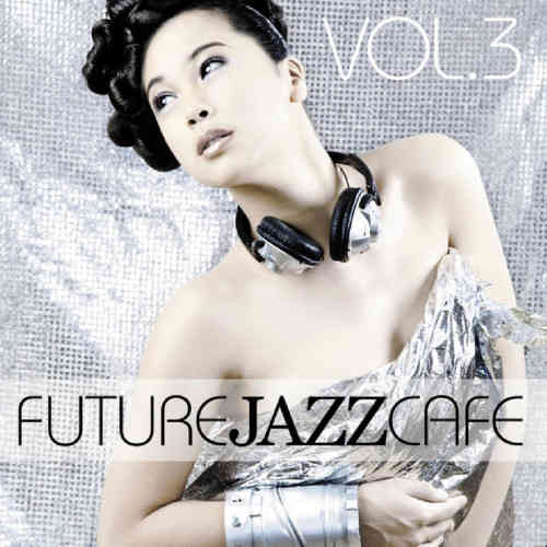 Future Jazz Cafe Vol.3 (2011) скачать через торрент