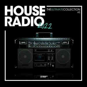 House Radio 2022 - The Ultimate Collection #3 (2022) скачать через торрент