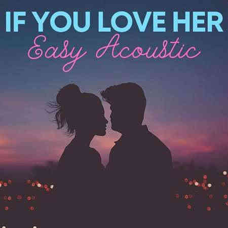 If You Love Her - Easy Acoustic (2022) скачать через торрент