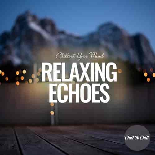 Relaxing Echoes: Chillout Your Mind (2022) скачать через торрент