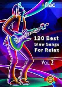 120 Best Slow Songs For Relax [Vol. 2] (2023) скачать через торрент