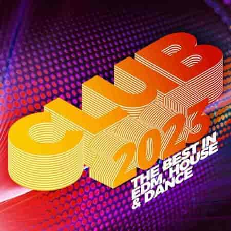 Club 2023: The Best in EDM, House &amp; Dance