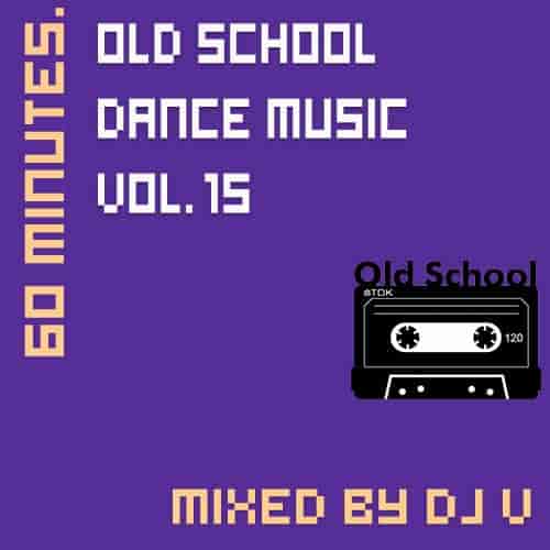 60 minutes. Old School Dance Music vol.15 (mixed by Dj V) (2022) скачать через торрент
