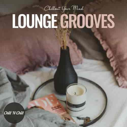 Lounge Grooves: Chillout Your Mind (2023) скачать торрент
