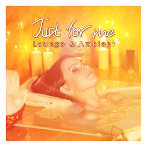 Just For Me - Lounge &amp; Ambient