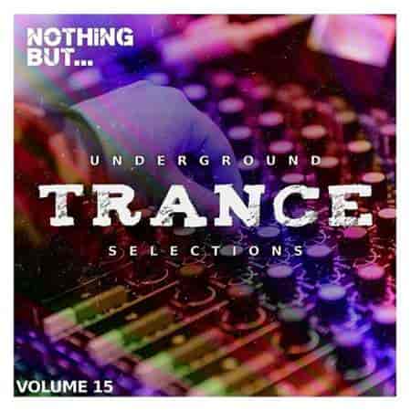 Nothing But...Underground Trance Selections Vol. 15 (2023) скачать через торрент