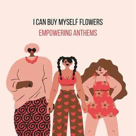 i can buy myself flowers - empowering anthems (2023) скачать торрент