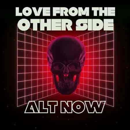 Love from the Other Side - Alt Now