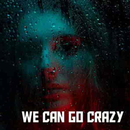 We can go crazy
