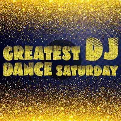 Greatest Dj Dance Saturday (2023) скачать через торрент