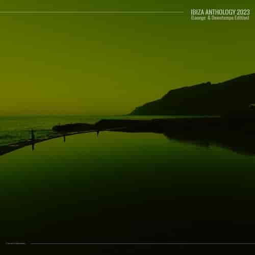 Ibiza Anthology 2023 [Lounge &amp; Downtempo Edition]