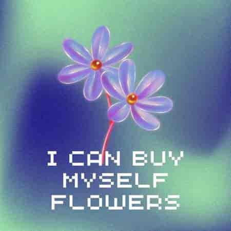 I Can Buy Myself Flowers