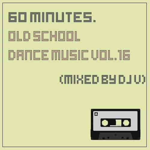 60 minutes. Old School Dance Music vol.16 (2023) скачать торрент