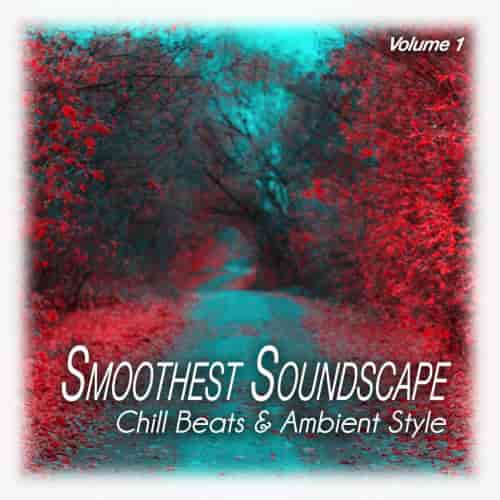 Smoothest Soundscape, Vol. 1. Chill Beats & Ambient Style (2023) скачать через торрент