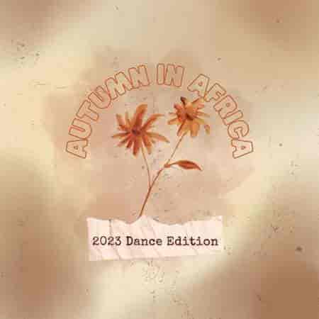 Autumn in Africa: 2023 Dance Edition (2023) скачать торрент