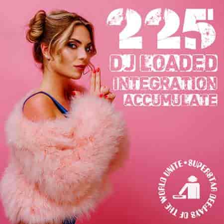 225 DJ Loaded - Integration Accumulate