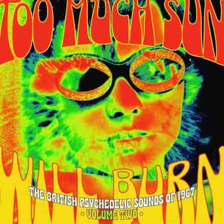 Too Much Sun Will BurnThe British Psychedelic Sounds Of 1967, Vol. 2