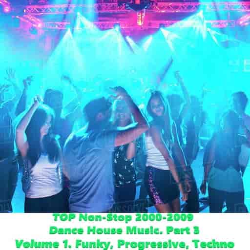 TOP Non-Stop 2000-2009 - Dance House Music. Part 3 (2023) скачать через торрент