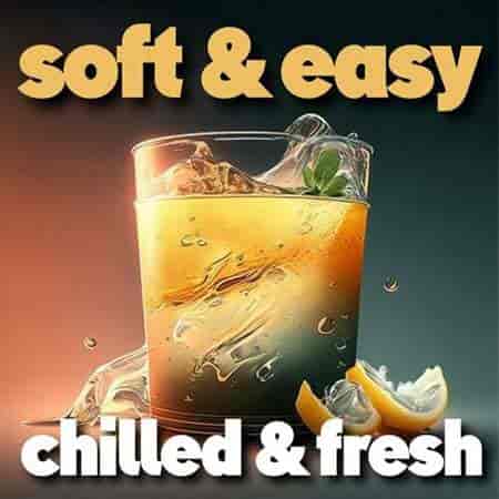 soft &amp; easy chilled &amp; fresh