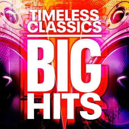Timeless Classics - Big Hits (2023) скачать через торрент