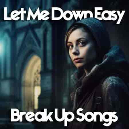 Let Me Down Easy Breakup Songs (2023) скачать через торрент