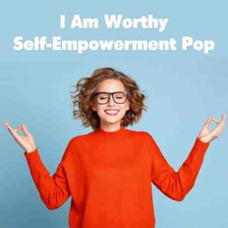 I Am Worthy: Self-Empowerment Pop