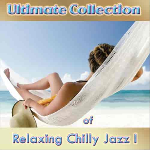 Ultimate Collection of Relaxing Chilly Jazz I (2023) скачать через торрент