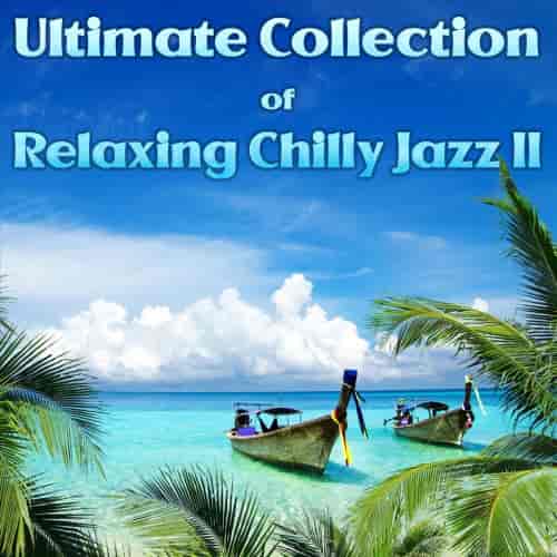 Ultimate Collection of Relaxing Chilly Jazz II (2023) скачать через торрент