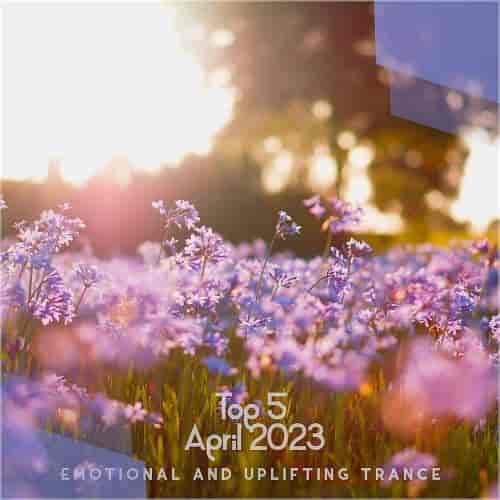 Top 5 April 2023 Emotional And Uplifting Trance (2023) скачать через торрент