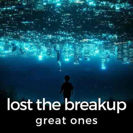 lost the breakup: great ones
