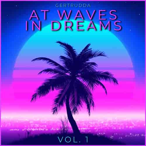 At Waves In Dreams Vol. 1 [by Gertrudda]