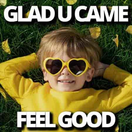 Glad U Came Feel Good (2023) скачать через торрент