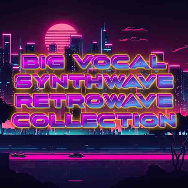 Big Vocal Synthwave-Retrowave Collection