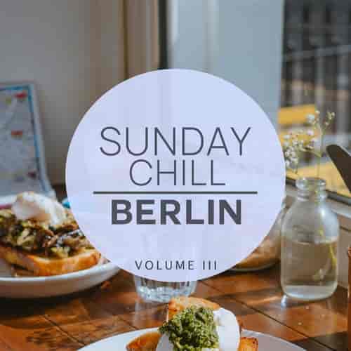 Sunday Chill. Berlin, Vol. 3 (2023) скачать торрент