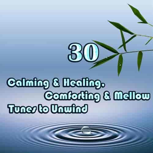 Calming &amp; Healing, Comforting &amp; Mellow Tunes to Unwind