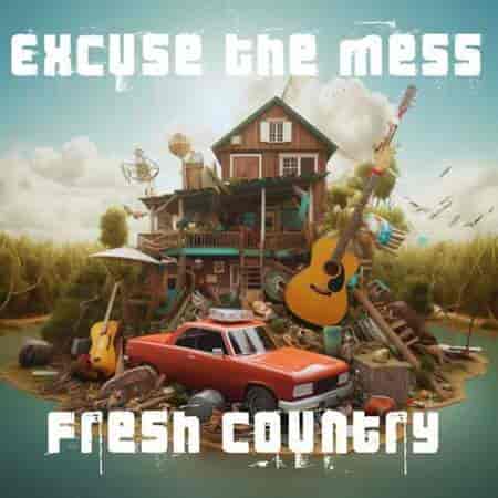 Excuse The Mess: Fresh Country (2023) скачать торрент