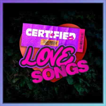Certified Love Songs: Hip Hop, Rap, R&amp;B Love &amp; Sensual Hits