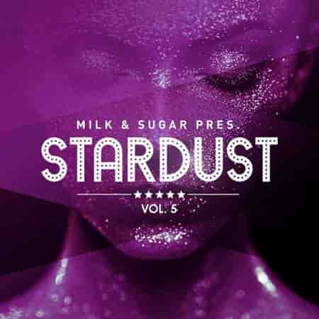 Milk &amp; Sugar Pres. Stardust Vol 5