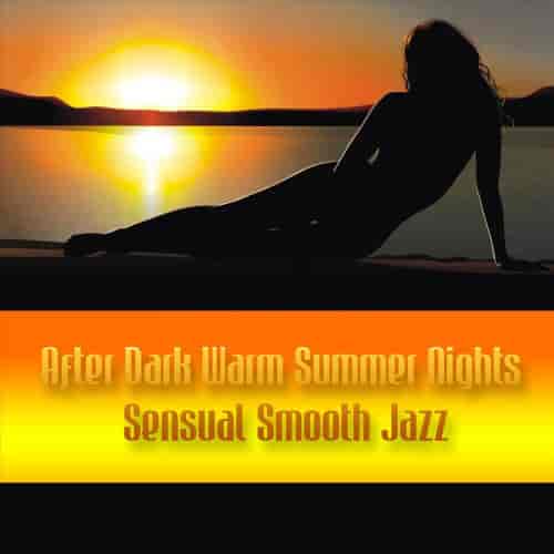 After Dark Warm Summer Nights Sensual Smooth Jazz (2023) скачать через торрент